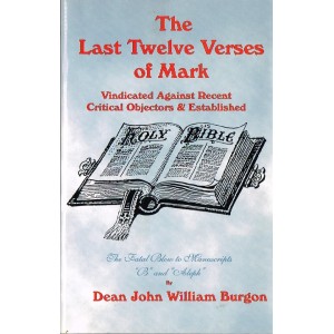 The Last Twelve Verses Of Mark by Dean John William Burgon
